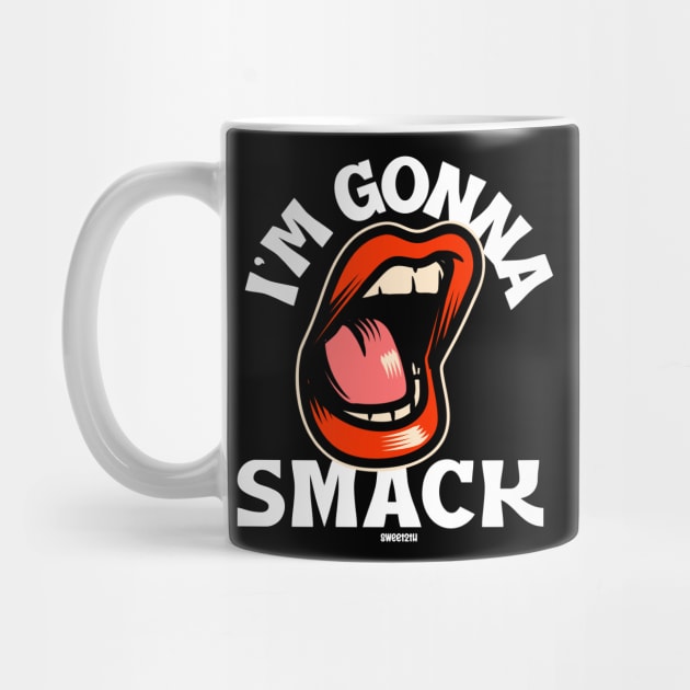 I'm Gonna Smack by Sweet 2th by Sweet 2th Clothing